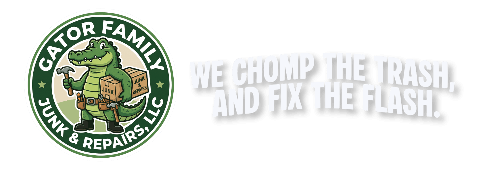 Gator Family Junk & Repairs, LLC. We chomp the trash, and fix the flash.